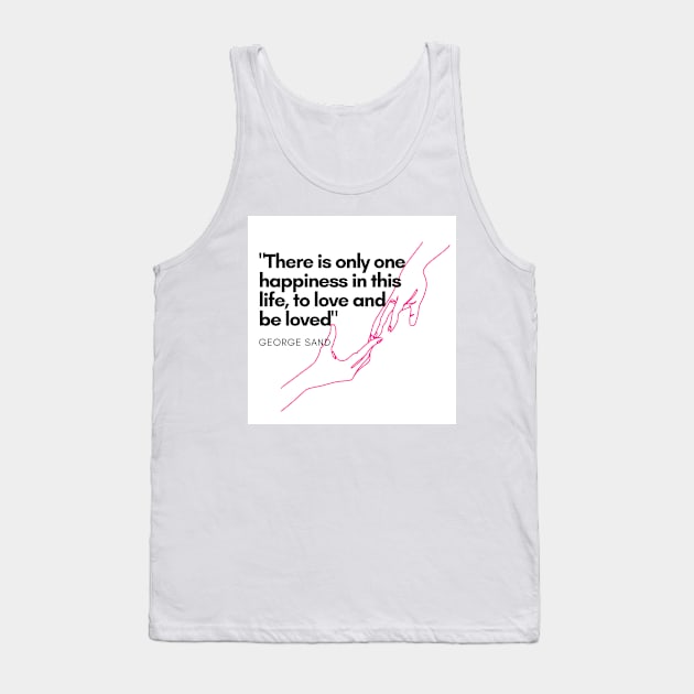 There is only one happiness in this life, to love and be loved Tank Top by Jenna's Designs